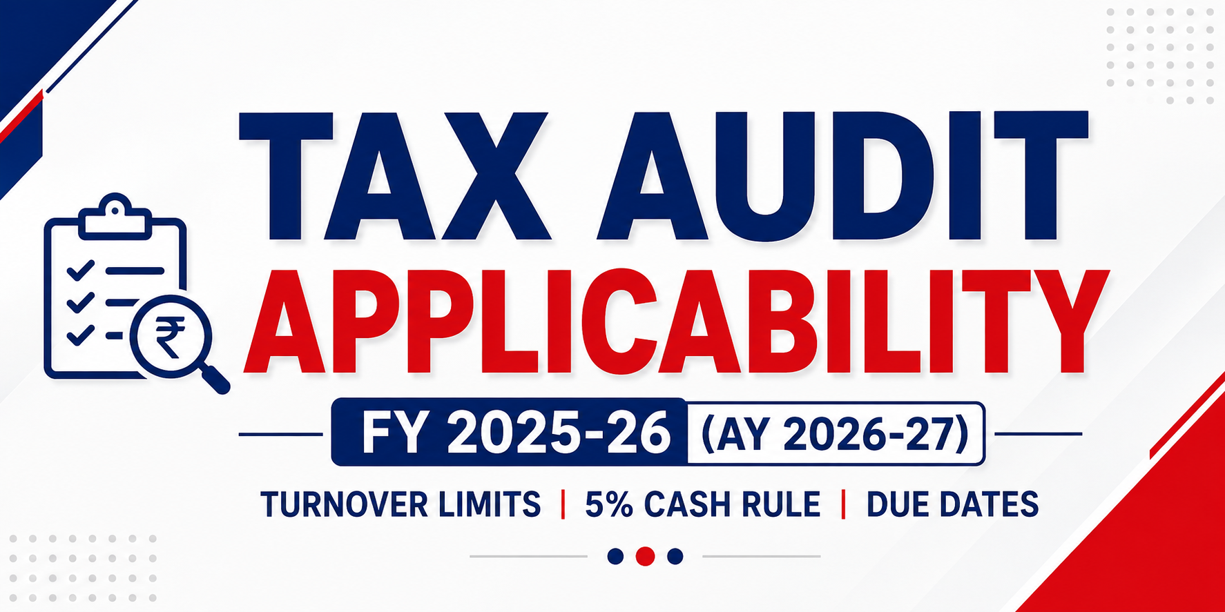 Tax Audit Applicability FY 2025-26 (AY 2026-27): Turnover Limits, 5% Cash Rule & Due Dates
